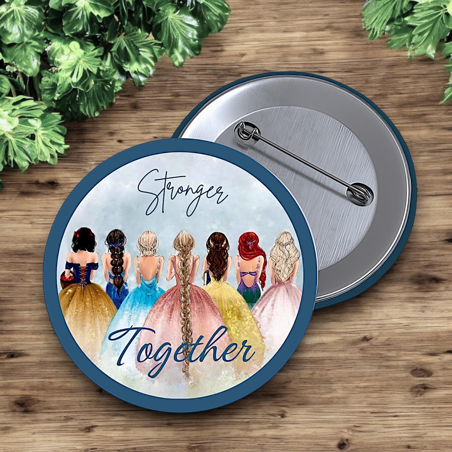 Stronger Together Princess Button | Empowerment Disney-Inspired Flair | Girl Gang Park Day Pin | Feminist Friendship Gift