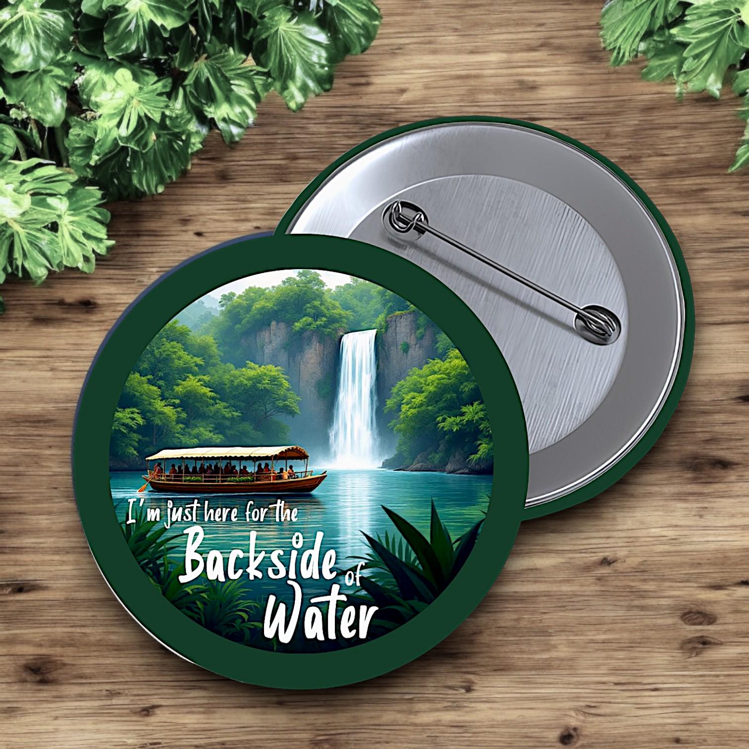 Backside of Water Button | Jungle Cruise Inspired Pin | Funny Park Flair | Adventure Ride Button | Disney Pun Gift